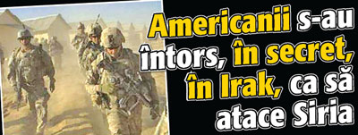 Americanii s-au intors, in secret, in Irak, ca sa atace Siria
