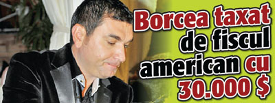 Borcea taxat de fiscul american cu 30.000 de dolari