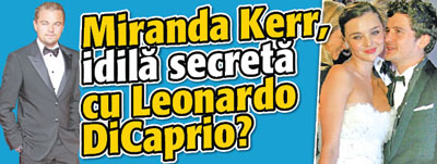 Miranda Kerr, idila secreta cu Leonardo DiCaprio?