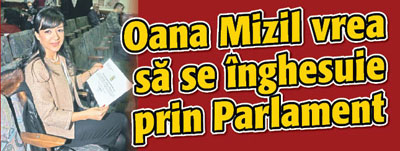 Oana Mizil vrea sa se inghesuie prin Parlament