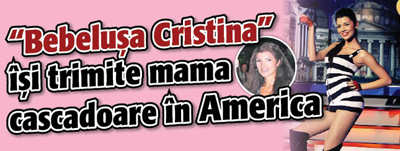 “Bebelusa Cristina” isi trimite mama cascadoare in America