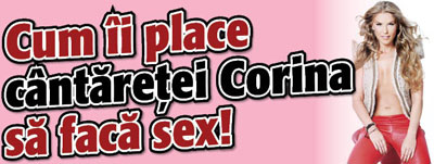 Cum ii place cantaretei Corina sa faca sex!