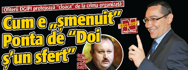 Ofiterii DGIPI protejeaza „cloaca” de la crima organizata: cum e „smenuit” Ponta de „Doi s’un sfert”