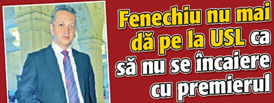 Fenechiu nu mai da pe la USL ca sa nu se incaiere cu premierul