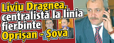 Liviu Dragnea, centralista la linia fierbinte Oprisan – Sova