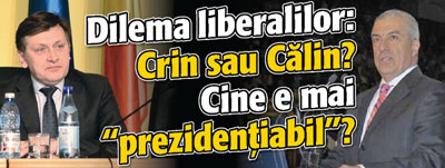Dilema liberalilor: Crin sau Calin? Cine e mai „prezidentiabil”?
