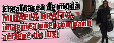 Creatoarea de moda Mihaela Drafta, imaginea unei companii aeriene de lux!