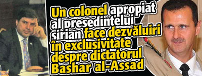 Interviu EXCLUSIV cu un colonel, apropiat al liderului sirian: „Bashar al-Assad, un DICTATOR SANGEROS!”