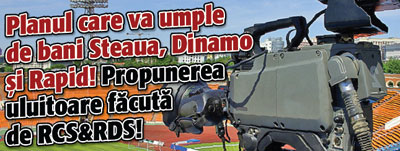 Planul care va UMPLE DE BANI Steaua, Dinamo si Rapid! Propunerea ULUITOARE facuta de RCS&RDS!