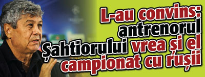 L-au convins: antrenorul Sahtiorului vrea si el campionat cu rusii