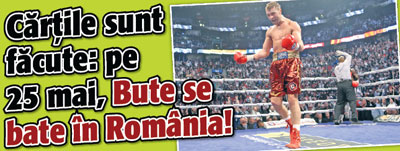 Cartile sunt facute: pe 25 mai, Bute se bate in Romania!