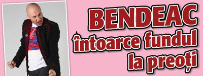Mihai Bendeac intoarce fundul la preoti