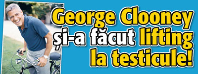 George Clooney si-a facut lifting la testicule!