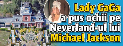 Lady GaGa a pus ochii pe Neverland-ul lui Michael Jackson