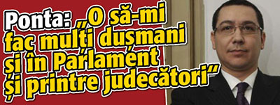 Ponta: “O sa-mi fac multi dusmani si in Parlament si printre judecatori”. Vezi la ce se refera!