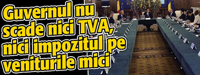 Guvernul nu scade nici TVA, nici impozitul pe veniturile mici