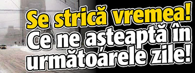 Se strica vremea! Ce ne asteapta in urmatoarele zile!