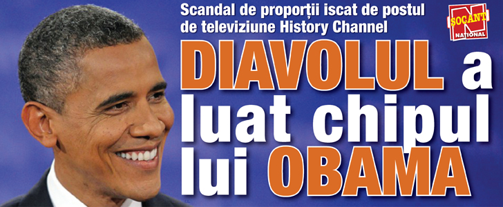 Scandal de proportii iscat de postul de televiziune History Channel: diavolul a luat chipul lui Obama!
