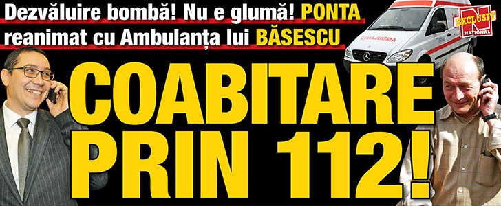 Ponta, reanimat cu Ambulanta lui Basescu. Coabitare prin 112!