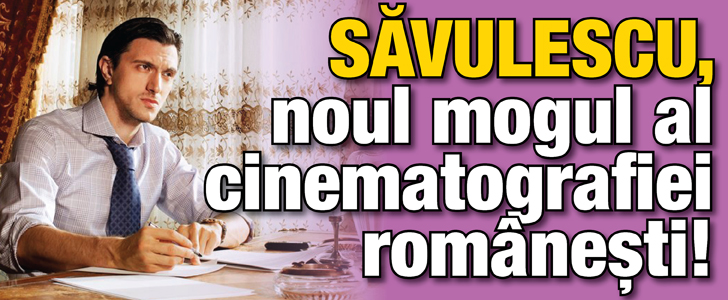 Dragos Savulescu, noul mogul din cinematografia romaneasca!
