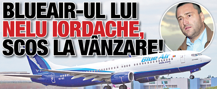 Compania aeriana a lui Nelu Iordache, scoasa la vanzare
