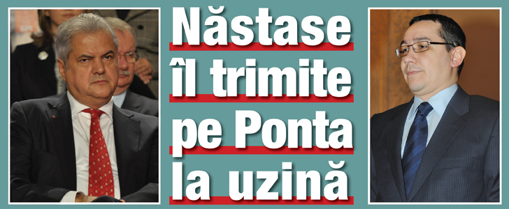 Nastase il trimite pe Ponta la uzina