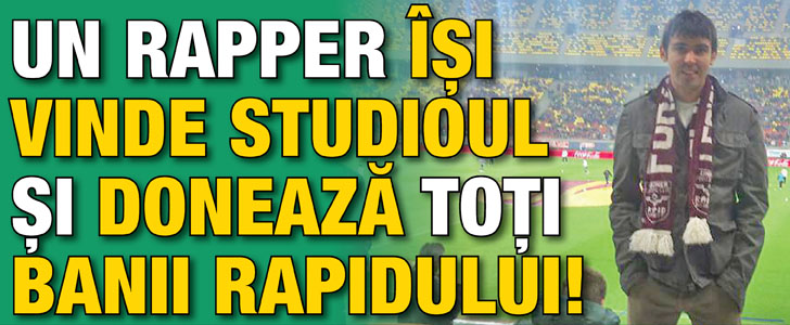 Un rapper isi vinde studioul si doneaza toti banii gruparii Rapid!