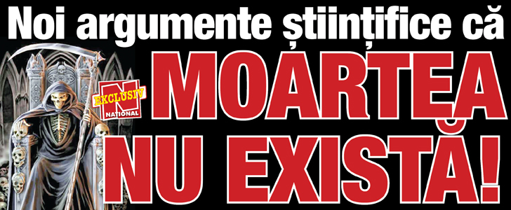 Noi argumente stiintifice demonstreaza ca Moartea nu exista!