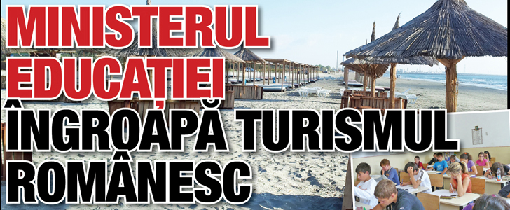 Ministerul Educatiei submineaza turismul romanesc