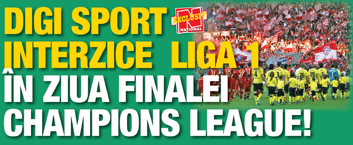 DigiSport interzice Liga 1 in ziua finalei Champions League!