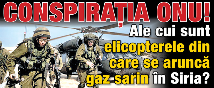 Conspiratia ONU! Ale cui sunt elicopterele care ataca cu gaz sarin in Siria