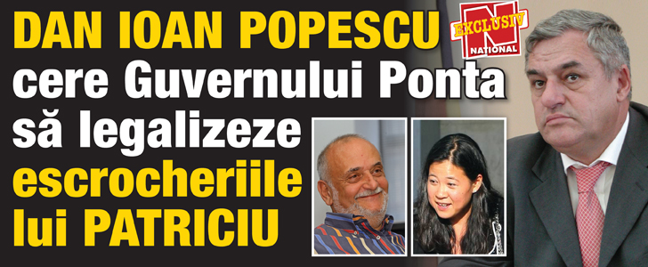 Dan Ioan Popescu cere Guvernului Ponta sa legalizeze escrocheriile lui Patriciu