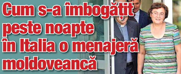Cum s-a imbogatit peste noapte o menajera moldoveanca in Italia