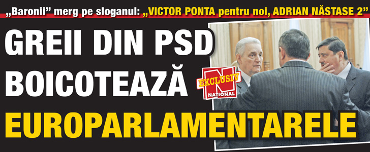 „Baronii” merg pe sloganul „Victor Ponta pentru noi, Adrian Nastase 2”:  Greii PSD boicoteaza europarlamentarele !
