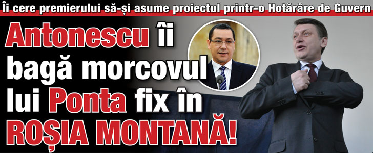 Antonescu ii baga morcovul lui Ponta fix in Rosia Montana
