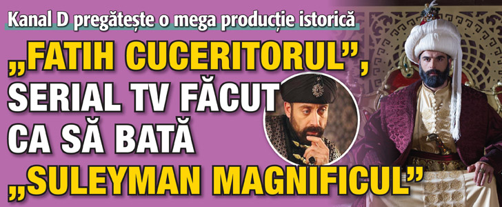 „Fatih Cuceritorul”, serial tv facut ca sa bata „Suleyman Magnificul”!
