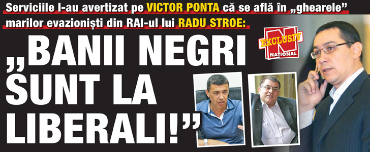 Serviciile l-au avertizat pe Victor Ponta ca se afla in „ghearele” marilor evazionisti din RAI-ul lui Radu Stroe: „Banii negri sunt la liberali!”