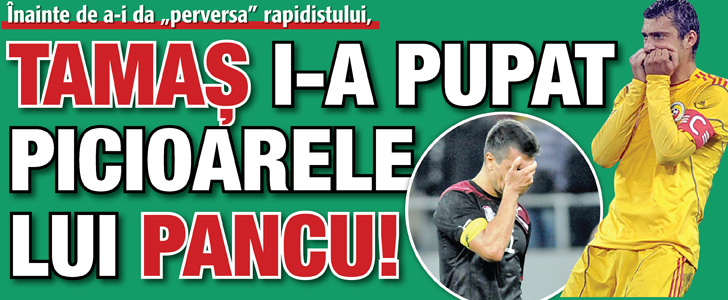 Tamas i-a dat perversa lui Pancu dupa ce anterior i-a pupat picioarele!