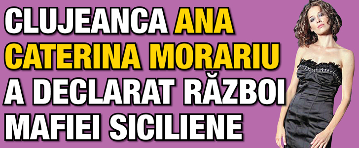 Clujeanca Ana Caterina Morariu a declarat razboi mafiei siciliene