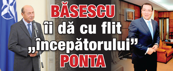Basescu ii da cu flit ”incepatorului” Ponta
