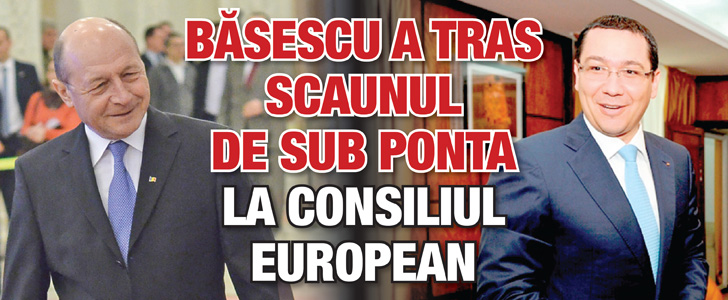 Basescu a tras scaunul de sub Ponta la Consiliul European
