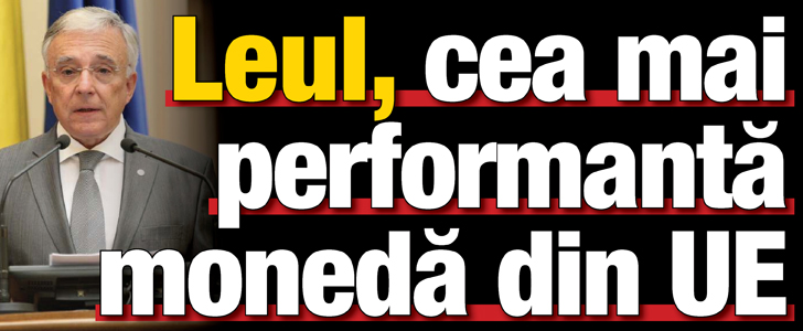 Leul – cea mai performanta moneda din UE