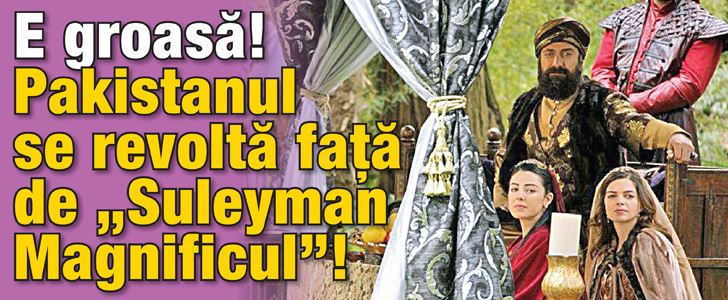 Pakistanezii se revolta impotriva lui “Suleyman Magnificul”