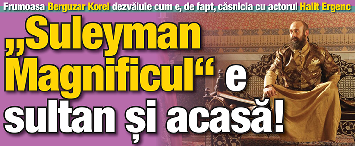 Frumoasa Berguzar Korel dezvaluie cum e, de fapt, casnicia ei cu actorul Halit Ergenç:   “Suleyman Magnificul” e sultan si acasa!