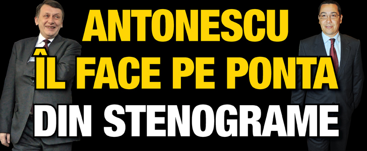 Antonescu il face pe Ponta din stenograme