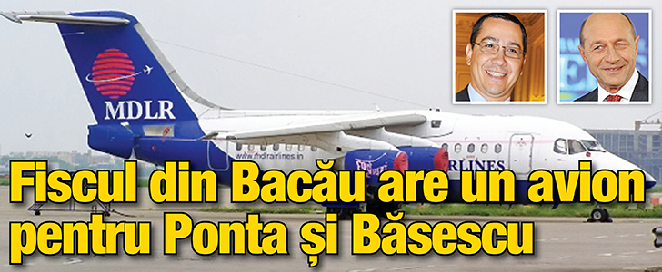 Fiscul din Bacau are un avion pentru Ponta si Basescu