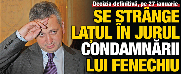 Se strange latul condamnarii in jurul lui Relu Fenechiu
