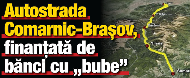 Autostrada Comarnic-Brasov, finantata de banci cu „bube”