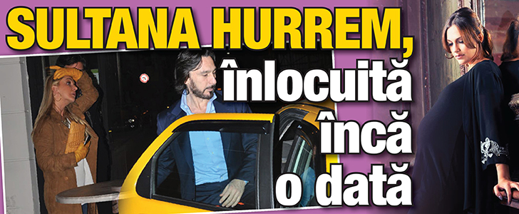 „Sultana Hurrem” din „Suleyman Magnificul”, inlocuita a doua oara