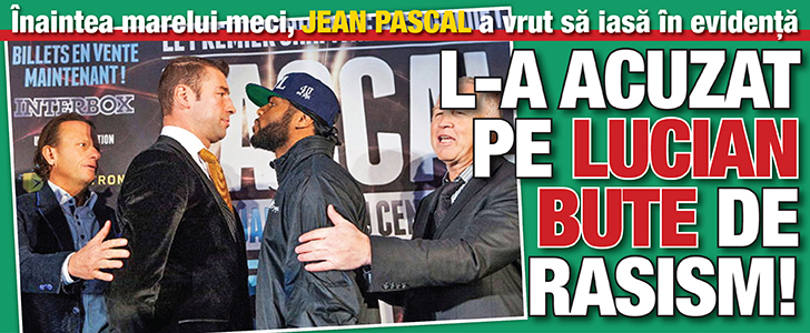Inaintea marelui meci, Jean Pascal a vrut sa iasa in evidenta: L-a acuzat pe Lucian Bute de RASISM!
